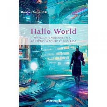 Hallo World ,-) Eine Reise durch die digitale Revolution