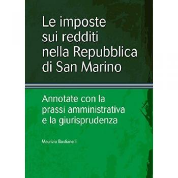 Le imposte sui redditi nella Repubblica di San Marino. Annotate con la prassi amministrativa e la giurisprudenza