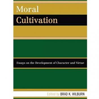 Moral Cultivation: Essays on the Development of Character and Virtue