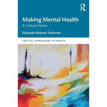Making Mental Health: A Critical History (Critical Approaches to Health)
