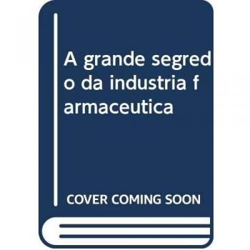 A grande segredo da industria farmaceutica
