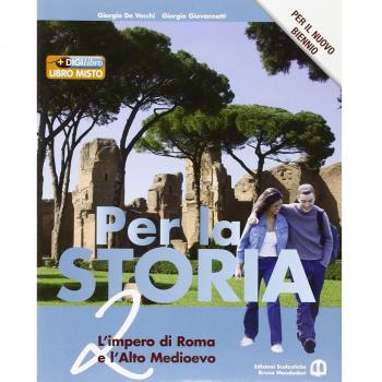 Per la storia. Per il biennio delle Scuole superiori. Con espansione online. L'impero di Roma e l'Alto Medioevo