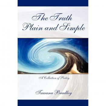 The Truth Plain and Simple: A Collection of Poetry