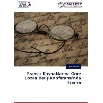 Gülcan, O¿uz: Frans¿z Kaynaklar¿na Göre Lozan Bar¿¿ Konferans¿'nda Fransa