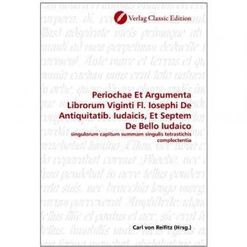 Periochae Et Argumenta Librorum Viginti Fl. Iosephi De Antiquitatib. Iudaicis Et Septem De Bello Iu