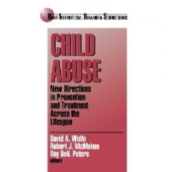 Child Abuse: New Directions in Prevention and Treatment across the Lifespan (Banff International Behavior Science Series , Vol 4)