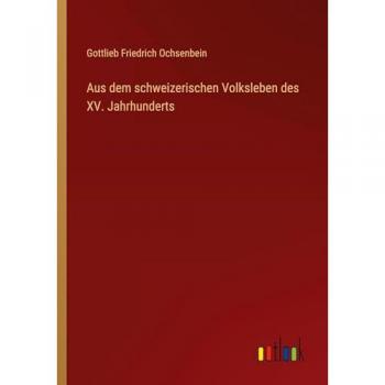 Aus dem schweizerischen Volksleben des XV. Jahrhunderts