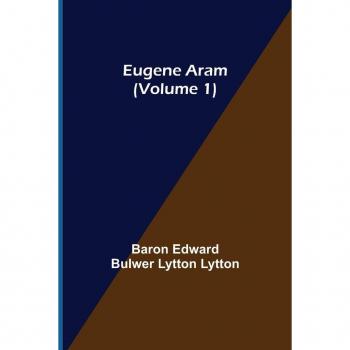 Eugene Aram (Volume 1)