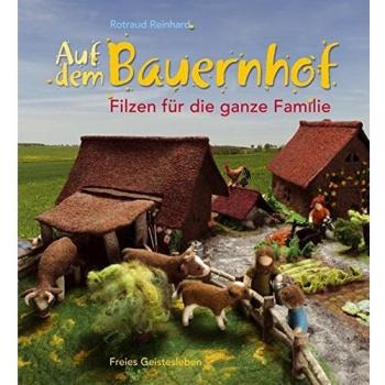 Rotraud Reinhard Auf Dem Bauernhof: Filzen Für Die Ganze Familie