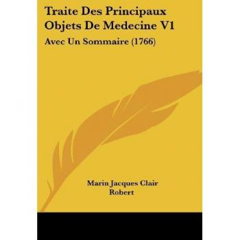 Traite Des Principaux Objets de Medecine V1: Avec Un Sommaire (1766)