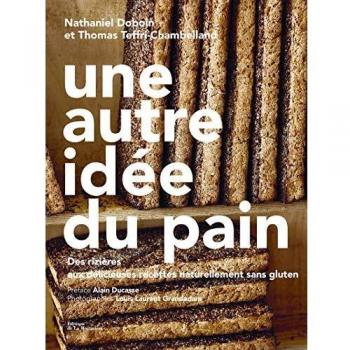 Une autre idée du pain: Des rizières aux délicieuses recettes naturellement sans gluten