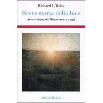 Breve storia della luce. Arte e scienza dal Rinascimento a oggi