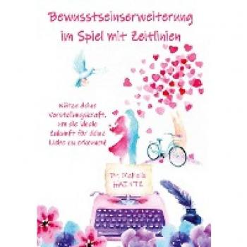 Bewusstseinserweiterung im Spiel mit Zeitlinien: Nütze deine Vorstellungskraft, um die ideale Zukunft für deine Liebe zu erkennen!