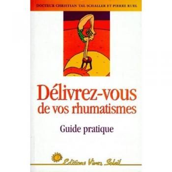 DELIVREZ-VOUS DE VOS RHUMATISMES. Guide pratique (Sante (Vivez So)