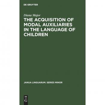 The Acquisition of Modal Auxiliaries in the Language of Children