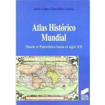 Atlas Histórico Mundial. Desde El Paleolítico Hasta El Siglo Xx