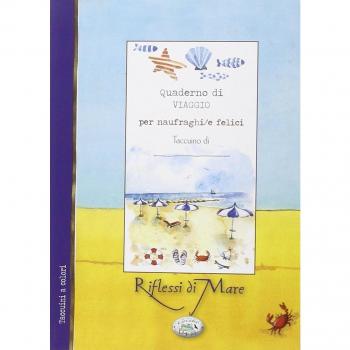 Quaderno di viaggio per naufraghi/felici. Riflessi di mare