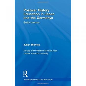 Postwar History Education in Japan and the Germanys: Guilty Lessons (Routledge Contemporary Japan)