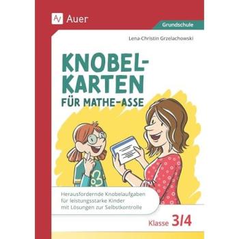 Knobelkarten für Mathe-Asse - Klasse 3/4: Herausfordernde Knobelaufgaben für leistungsstarke Kinder mit Lösungen zur Selbstkontrolle