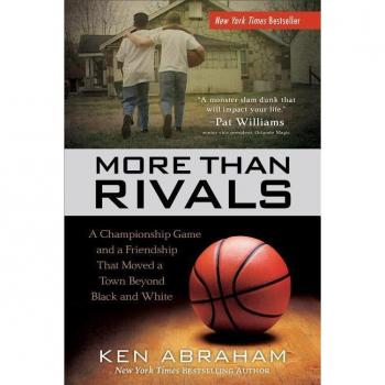 More Than Rivals A Championship Game and a Friendship That Moved a Town Beyond Black and White by Ken Abraham