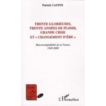 Trente glorieuses, trente années de plomb, grande crise et changement d'ère - macrocomptabilité de la france, 1949-2008