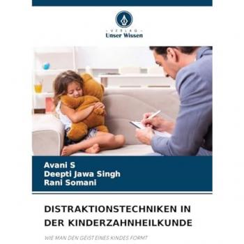 S, Avani: DISTRAKTIONSTECHNIKEN IN DER KINDERZAHNHEILKUNDE