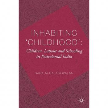 Inhabiting 'Childhood': Children Labour and Schooling in Postcolonial India