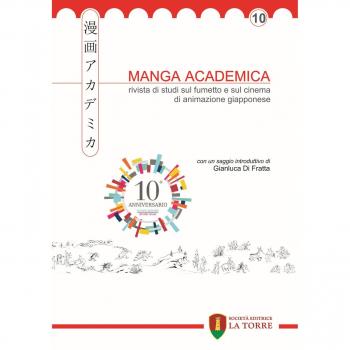 Manga Academica. Rivista di studi sul fumetto e sul cinema di animazione giapponese (2017). Vol. 10