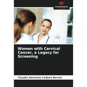 Cedano Bernal, Claudia Herminia: Women with Cervical Cancer, a Legacy for Screening