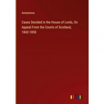 Cases Decided in the House of Lords, On Appeal From the Courts of Scotland, 1842-1850