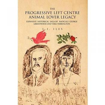 THE PROGRESSIVE LEFT CENTRE ANIMAL LOVER LEGACY: EXPANSIVE HISTORICAL SAGA OF RADICALS GEORGE GREENWOOD AND VERA TERRINGTON
