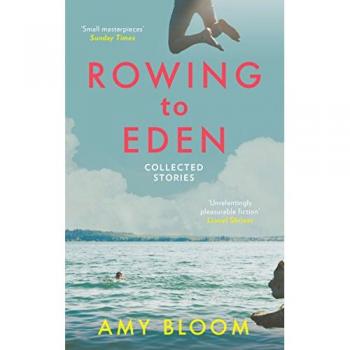 Amy Bloom Rowing to Eden