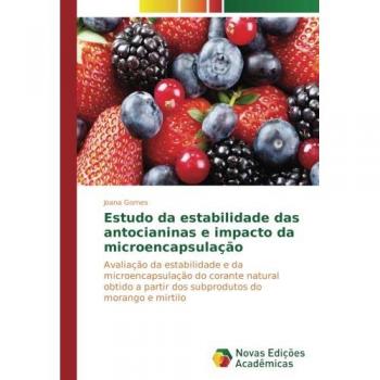 Estudo da estabilidade das antocianinas e impacto da microencapsulação: Avaliação da estabilidade e da microencapsulação do corante natural obtido a partir dos subprodutos do morango e mirtilo