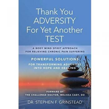 Thank You Adversity For Yet Another Test: A Body Mind Spirit Approach For Relieving Chronic Pain Suffering