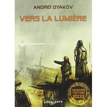 L'univers de Métro 2033. Vers la lumière Andreï Dyakov Atalante