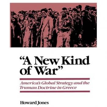 A New Kind of War: America's Global Strategy and the Truman Doctrine in Greece