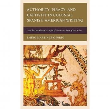 Authority Piracy and Captivity in Colonial Spanish American Writing