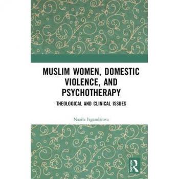 Muslim Women Domestic Violence and Psychotherapy by Isgandarova & Nazila Emmanuel College of Victoria University in the University of Toronto & Canada