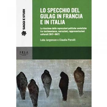 Lo specchio del gulag in Francia e in Italia. La ricezione delle repressioni politiche sovietiche tra testimonianze, narrazioni, rappresentazioni culturali (1917-1987)