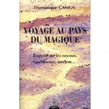 Dominique Camus Voyage Au Pays Du Magique : Enquête Sur Les Voyants, Guérisseurs, Sorciers...