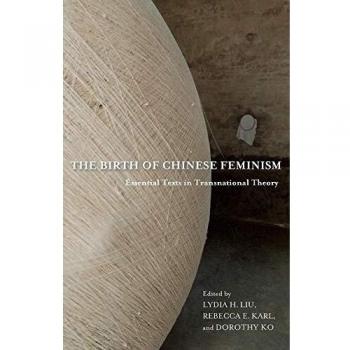 The Birth Of Chinese Feminism: Essential Texts In Transnational Theory (Weatherhead Books On Asia) (Paperback)