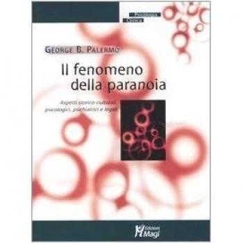 Il fenomeno della paranoia. Aspetti storico-culturali, psicologici, psichiatrici e legali