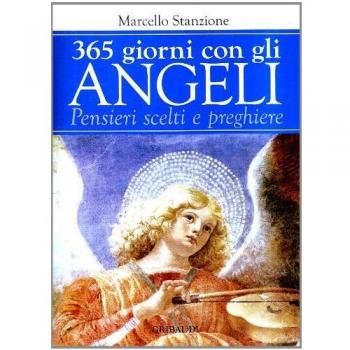 Trecentosessantacinque giorni con gli angeli. Pensieri scelti e preghiere
