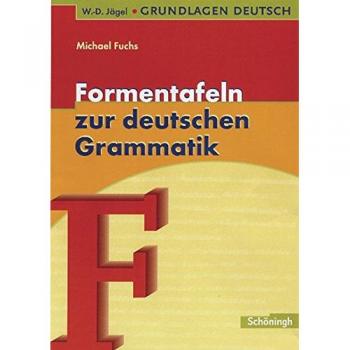 Michael Fuchs W.-D. Jägel Grundlagen Deutsch: Formentafeln Zur Deutschen Grammatik: Eine Kompakte Übersicht Zur Laut-, Wort- Und Satzlehre