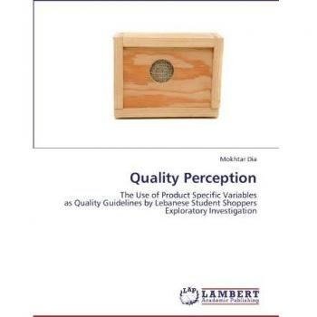 Quality Perception: The Use of Product Specific Variables as Quality Guidelines by Lebanese Student Shoppers Exploratory Investigation