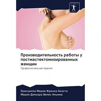 Proizwoditel'nost' raboty u postmastektomizirowannyh zhenschin, Fachbücher von Priscilla Mariq Franko Akosta, Mariq Daqnara Veles Al'mea