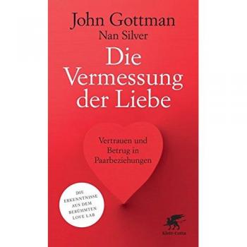 John Gottmann Die Vermessung Der Liebe: Vertrauen Und Betrug In Paarbeziehungen