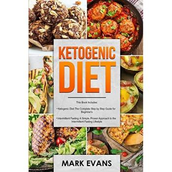 Ketogenic Diet: & Intermittent Fasting - 2 Manuscripts - Ketogenic Diet: The Complete Step by Step Guide for Beginner's & Intermittent Fasting: A ... Approach to Intermittent Fasting (Volume 1)