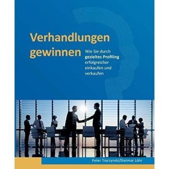 Verhandlungen gewinnen: Wie Sie durch gezieltes Profiling erfolgreicher einkaufen und verkaufen
