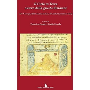 Il cielo in terra ovvero della giusta distanza. 14° Convegno della Società italiana di archeoastronomia (SIA)